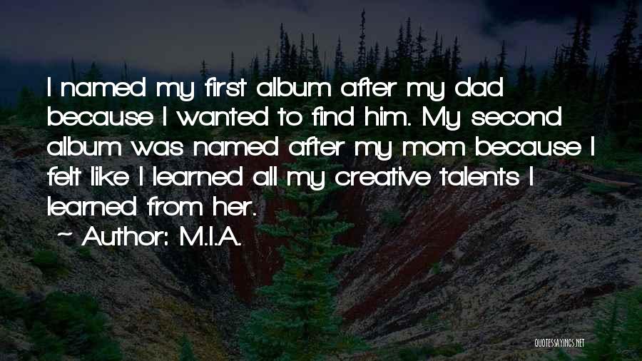 M.I.A. Quotes: I Named My First Album After My Dad Because I Wanted To Find Him. My Second Album Was Named After