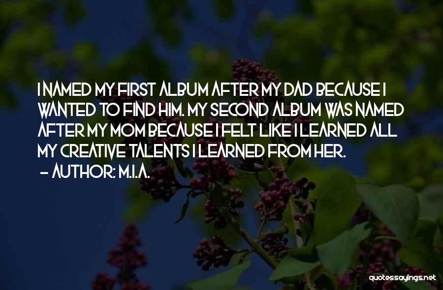 M.I.A. Quotes: I Named My First Album After My Dad Because I Wanted To Find Him. My Second Album Was Named After