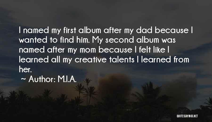 M.I.A. Quotes: I Named My First Album After My Dad Because I Wanted To Find Him. My Second Album Was Named After