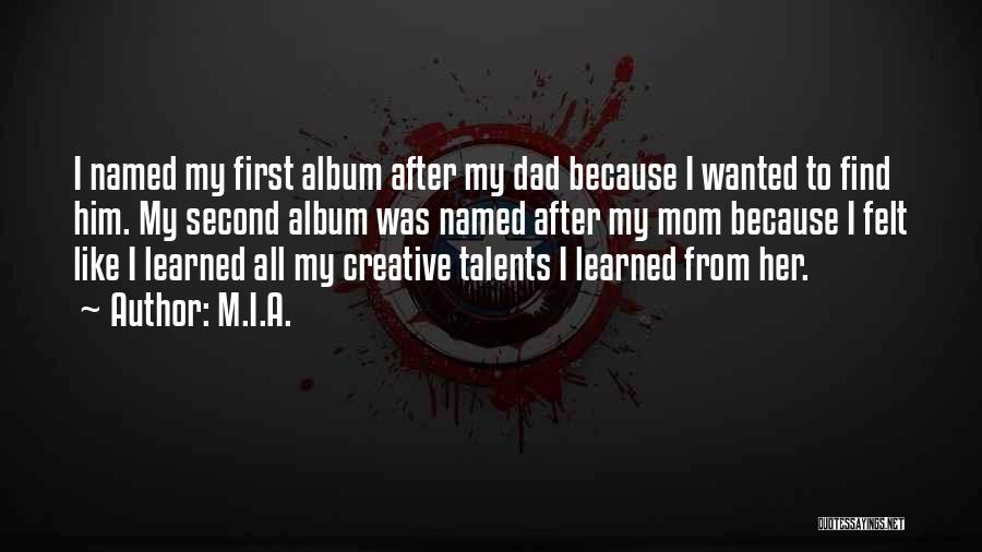 M.I.A. Quotes: I Named My First Album After My Dad Because I Wanted To Find Him. My Second Album Was Named After