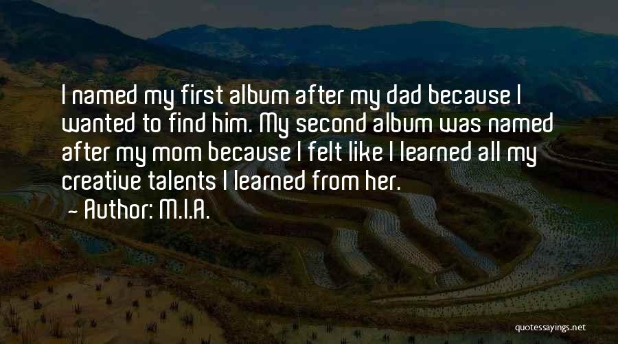 M.I.A. Quotes: I Named My First Album After My Dad Because I Wanted To Find Him. My Second Album Was Named After