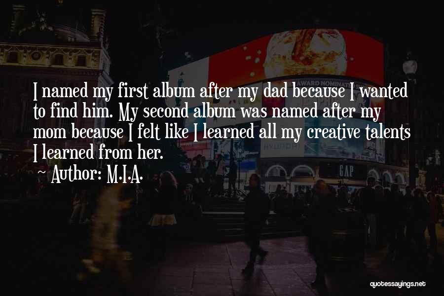 M.I.A. Quotes: I Named My First Album After My Dad Because I Wanted To Find Him. My Second Album Was Named After