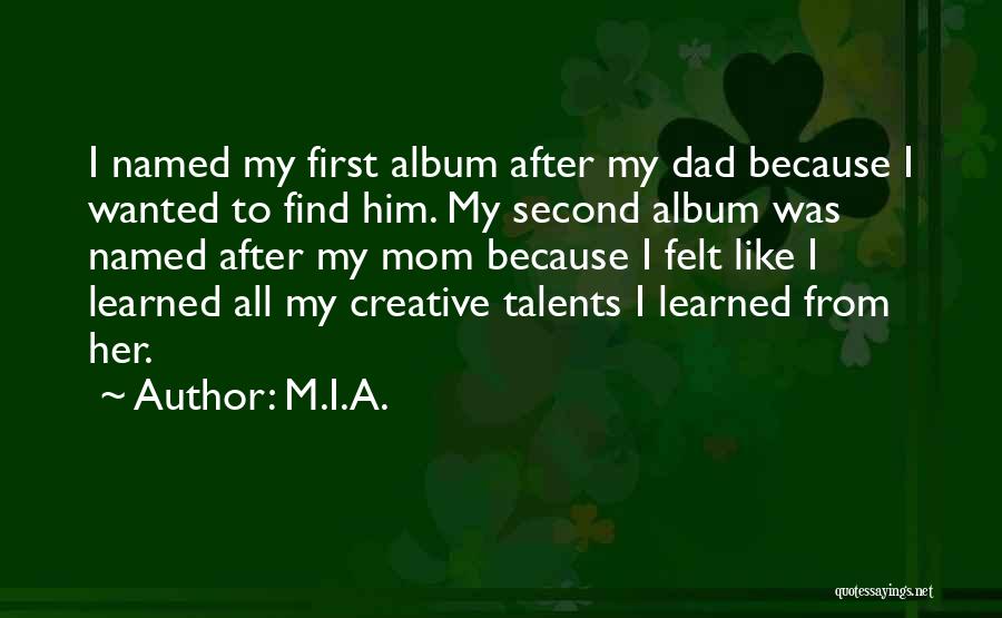 M.I.A. Quotes: I Named My First Album After My Dad Because I Wanted To Find Him. My Second Album Was Named After