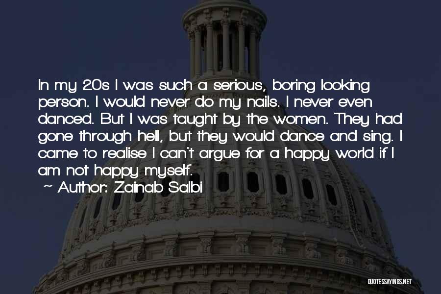 Zainab Salbi Quotes: In My 20s I Was Such A Serious, Boring-looking Person. I Would Never Do My Nails. I Never Even Danced.