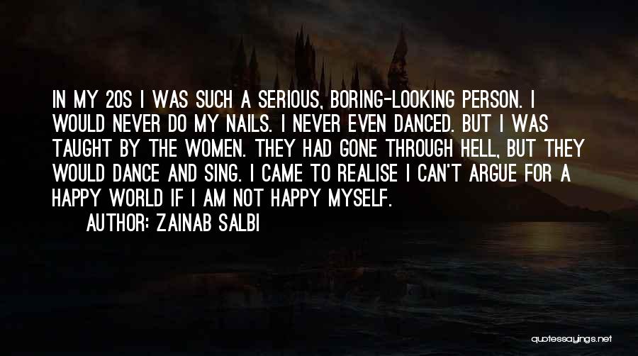 Zainab Salbi Quotes: In My 20s I Was Such A Serious, Boring-looking Person. I Would Never Do My Nails. I Never Even Danced.