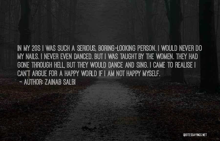 Zainab Salbi Quotes: In My 20s I Was Such A Serious, Boring-looking Person. I Would Never Do My Nails. I Never Even Danced.