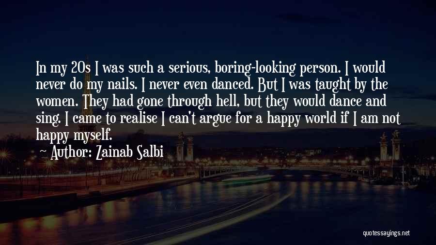 Zainab Salbi Quotes: In My 20s I Was Such A Serious, Boring-looking Person. I Would Never Do My Nails. I Never Even Danced.