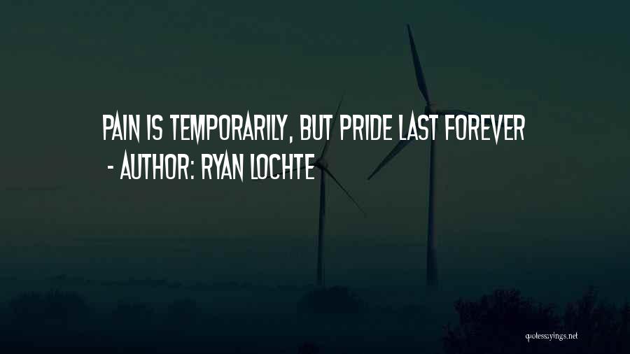 Ryan Lochte Quotes: Pain Is Temporarily, But Pride Last Forever