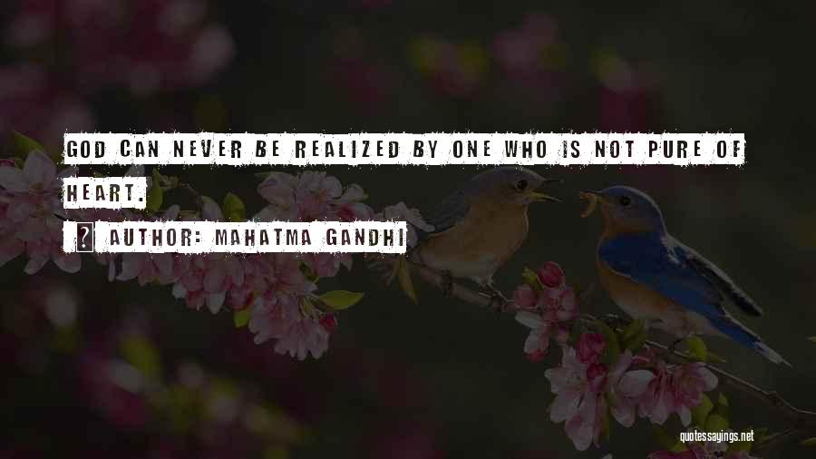 Mahatma Gandhi Quotes: God Can Never Be Realized By One Who Is Not Pure Of Heart.