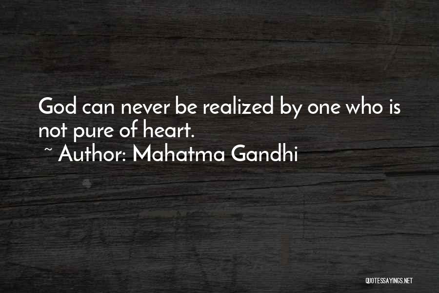 Mahatma Gandhi Quotes: God Can Never Be Realized By One Who Is Not Pure Of Heart.