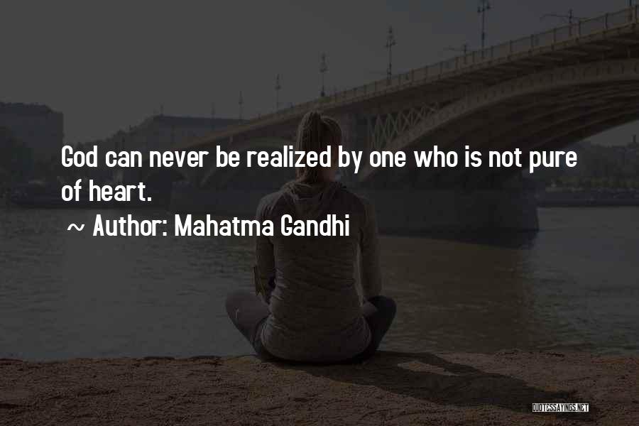 Mahatma Gandhi Quotes: God Can Never Be Realized By One Who Is Not Pure Of Heart.