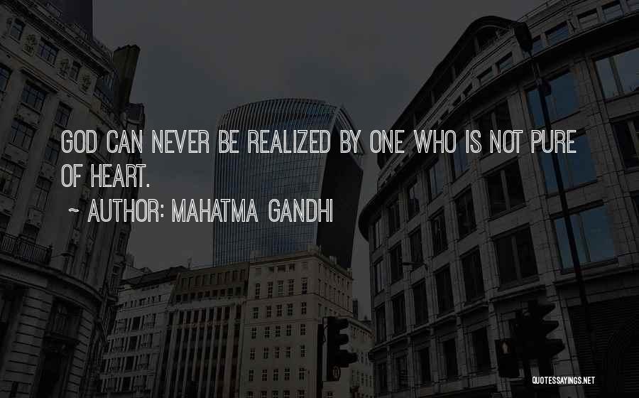 Mahatma Gandhi Quotes: God Can Never Be Realized By One Who Is Not Pure Of Heart.