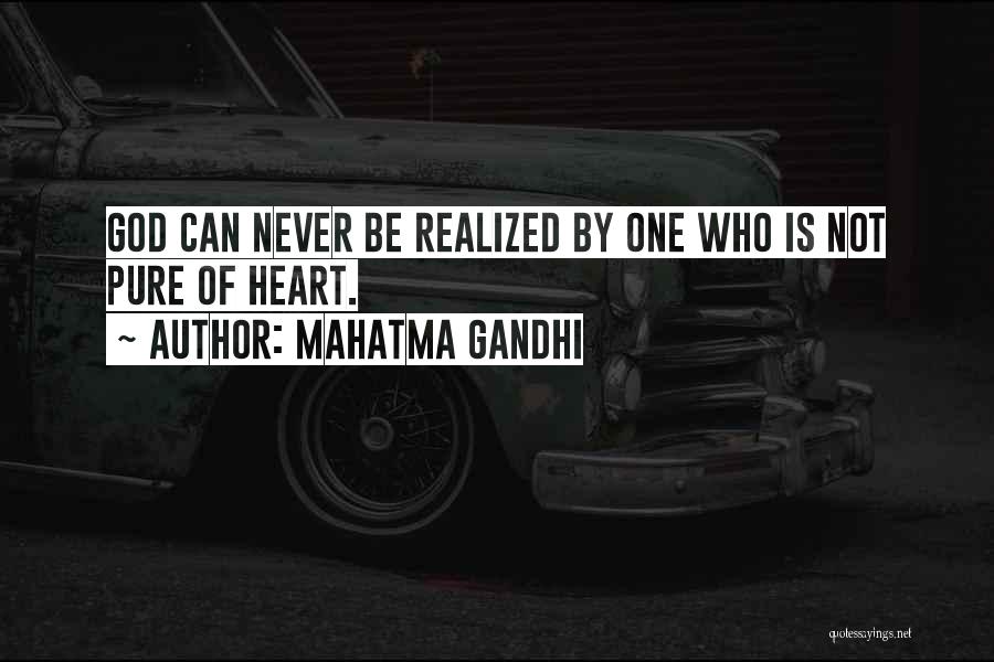 Mahatma Gandhi Quotes: God Can Never Be Realized By One Who Is Not Pure Of Heart.
