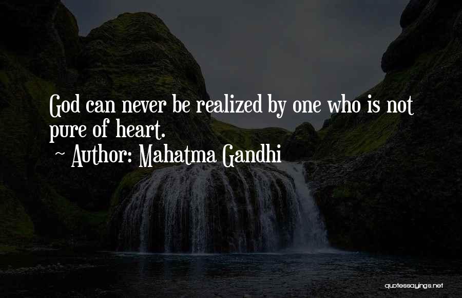 Mahatma Gandhi Quotes: God Can Never Be Realized By One Who Is Not Pure Of Heart.