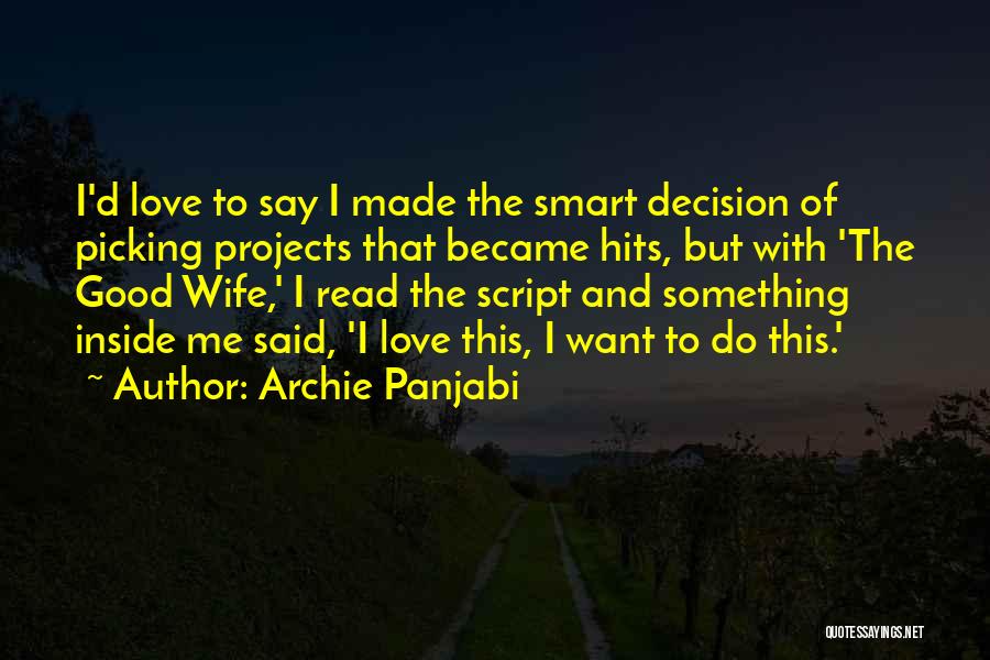 Archie Panjabi Quotes: I'd Love To Say I Made The Smart Decision Of Picking Projects That Became Hits, But With 'the Good Wife,'