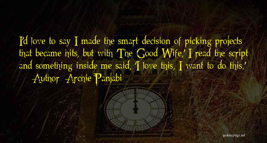 Archie Panjabi Quotes: I'd Love To Say I Made The Smart Decision Of Picking Projects That Became Hits, But With 'the Good Wife,'