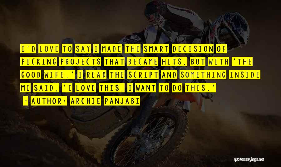 Archie Panjabi Quotes: I'd Love To Say I Made The Smart Decision Of Picking Projects That Became Hits, But With 'the Good Wife,'