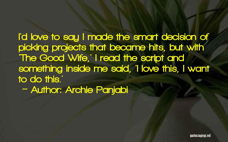 Archie Panjabi Quotes: I'd Love To Say I Made The Smart Decision Of Picking Projects That Became Hits, But With 'the Good Wife,'