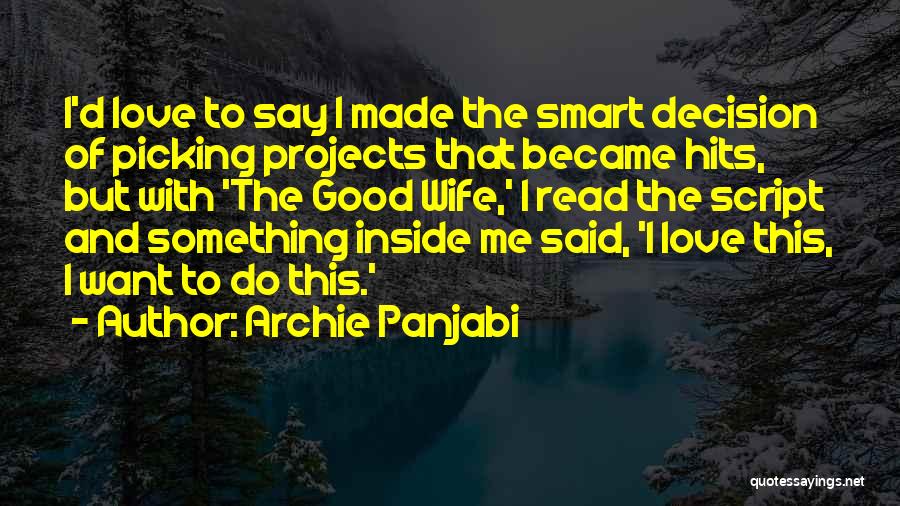 Archie Panjabi Quotes: I'd Love To Say I Made The Smart Decision Of Picking Projects That Became Hits, But With 'the Good Wife,'