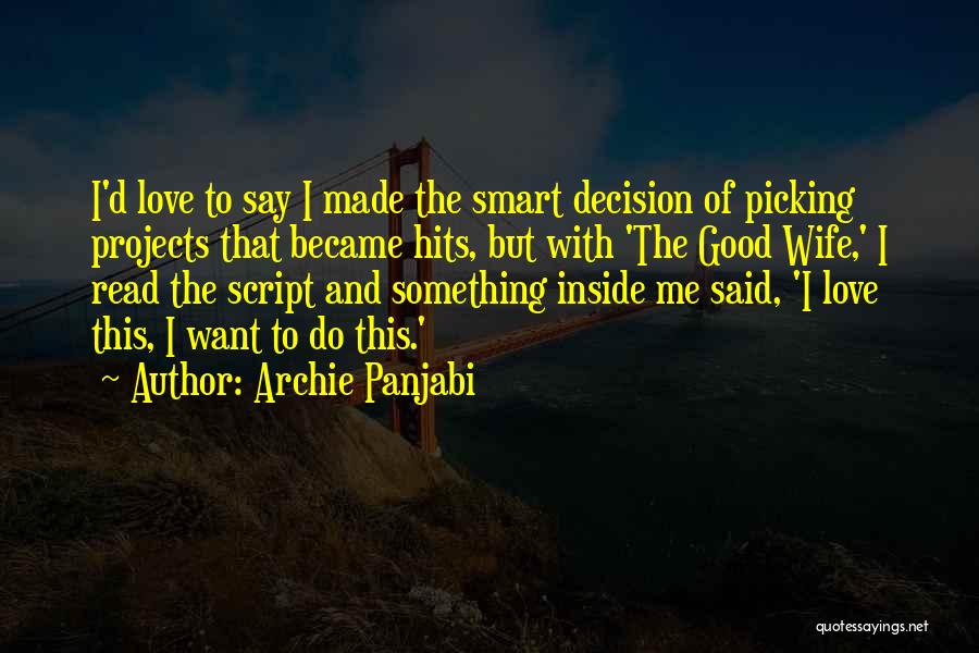 Archie Panjabi Quotes: I'd Love To Say I Made The Smart Decision Of Picking Projects That Became Hits, But With 'the Good Wife,'