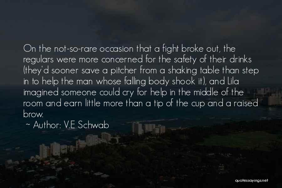 V.E Schwab Quotes: On The Not-so-rare Occasion That A Fight Broke Out, The Regulars Were More Concerned For The Safety Of Their Drinks