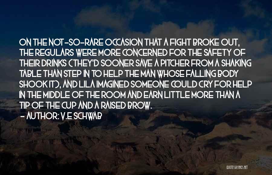 V.E Schwab Quotes: On The Not-so-rare Occasion That A Fight Broke Out, The Regulars Were More Concerned For The Safety Of Their Drinks
