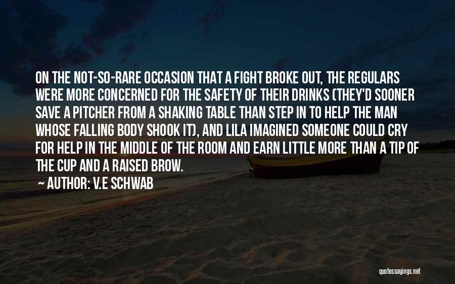 V.E Schwab Quotes: On The Not-so-rare Occasion That A Fight Broke Out, The Regulars Were More Concerned For The Safety Of Their Drinks