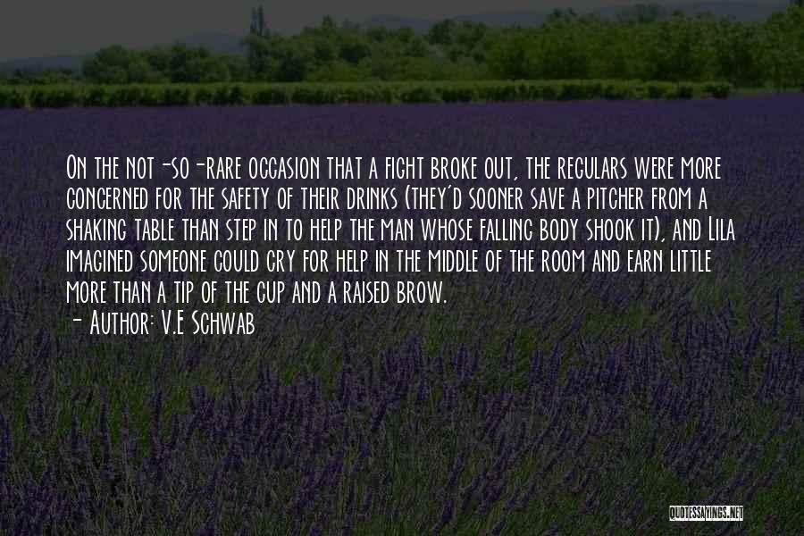 V.E Schwab Quotes: On The Not-so-rare Occasion That A Fight Broke Out, The Regulars Were More Concerned For The Safety Of Their Drinks