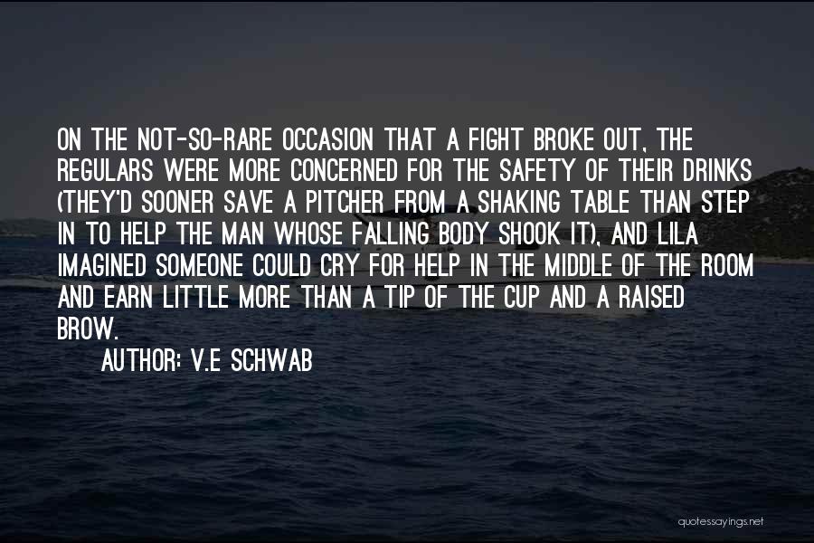 V.E Schwab Quotes: On The Not-so-rare Occasion That A Fight Broke Out, The Regulars Were More Concerned For The Safety Of Their Drinks