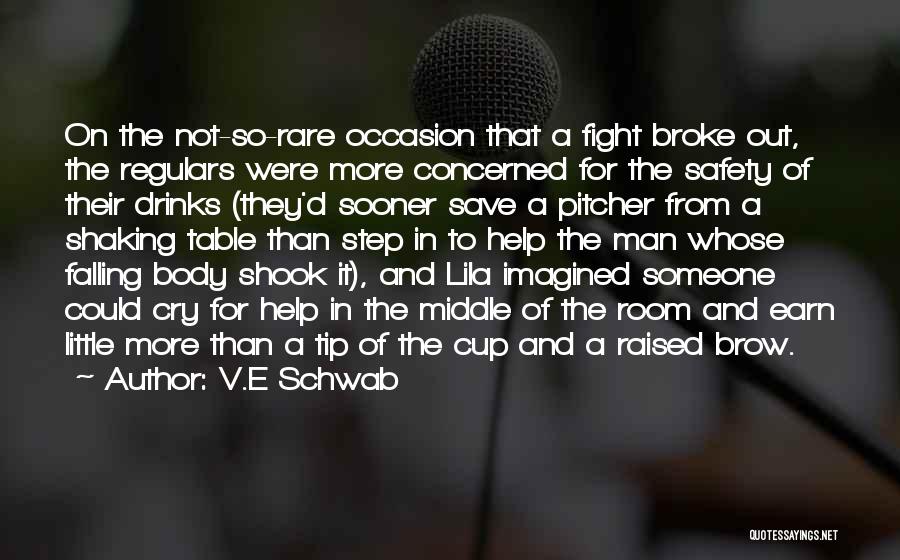 V.E Schwab Quotes: On The Not-so-rare Occasion That A Fight Broke Out, The Regulars Were More Concerned For The Safety Of Their Drinks