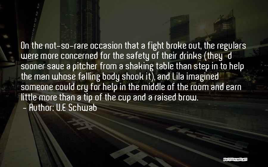 V.E Schwab Quotes: On The Not-so-rare Occasion That A Fight Broke Out, The Regulars Were More Concerned For The Safety Of Their Drinks