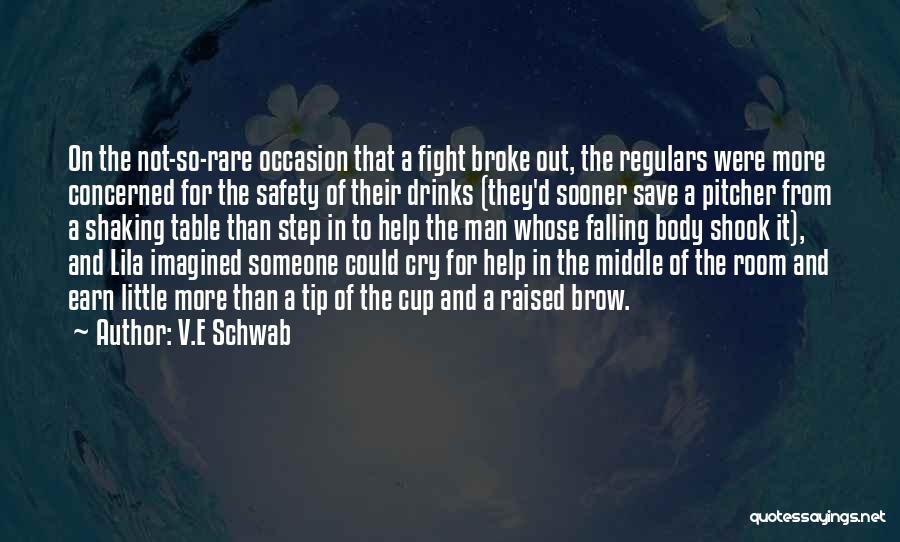V.E Schwab Quotes: On The Not-so-rare Occasion That A Fight Broke Out, The Regulars Were More Concerned For The Safety Of Their Drinks