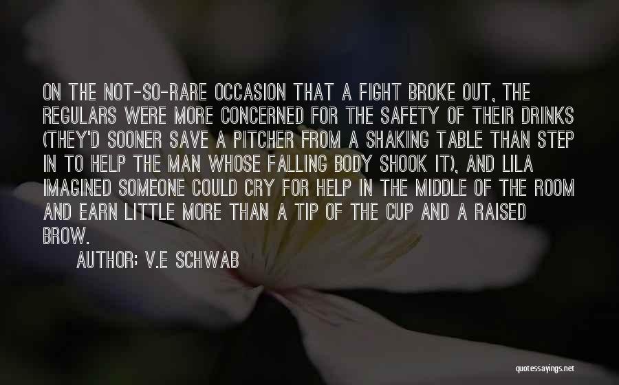 V.E Schwab Quotes: On The Not-so-rare Occasion That A Fight Broke Out, The Regulars Were More Concerned For The Safety Of Their Drinks