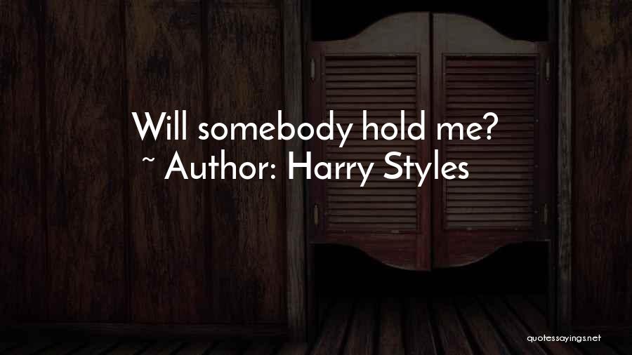 Harry Styles Quotes: Will Somebody Hold Me?