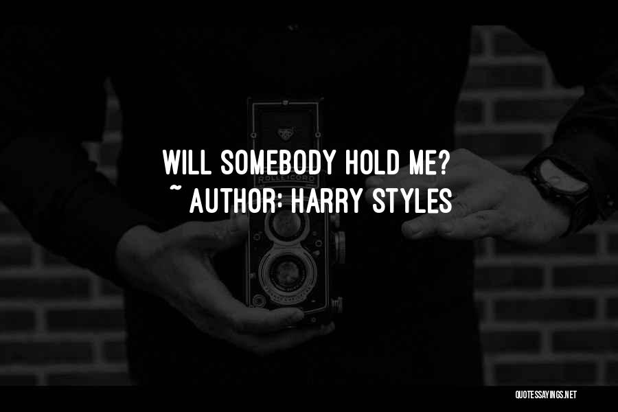 Harry Styles Quotes: Will Somebody Hold Me?
