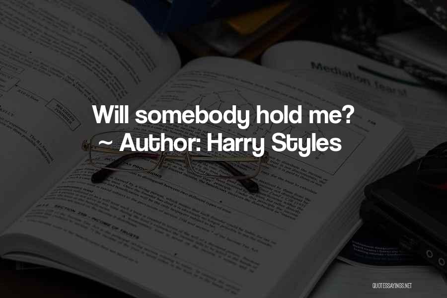 Harry Styles Quotes: Will Somebody Hold Me?