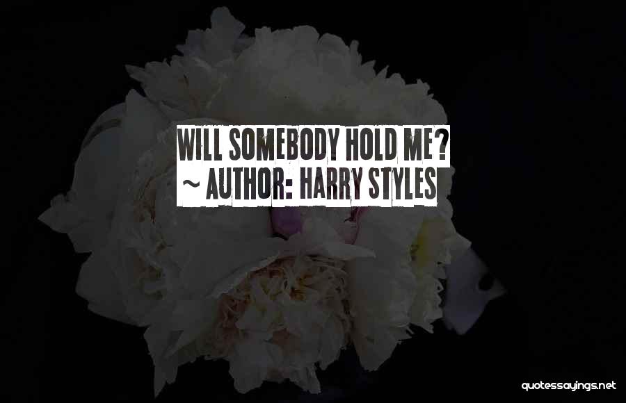 Harry Styles Quotes: Will Somebody Hold Me?