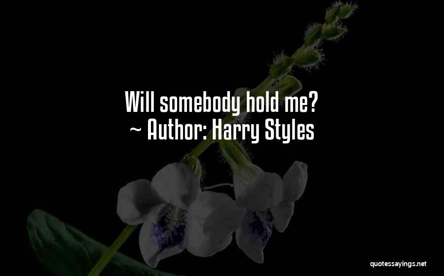 Harry Styles Quotes: Will Somebody Hold Me?
