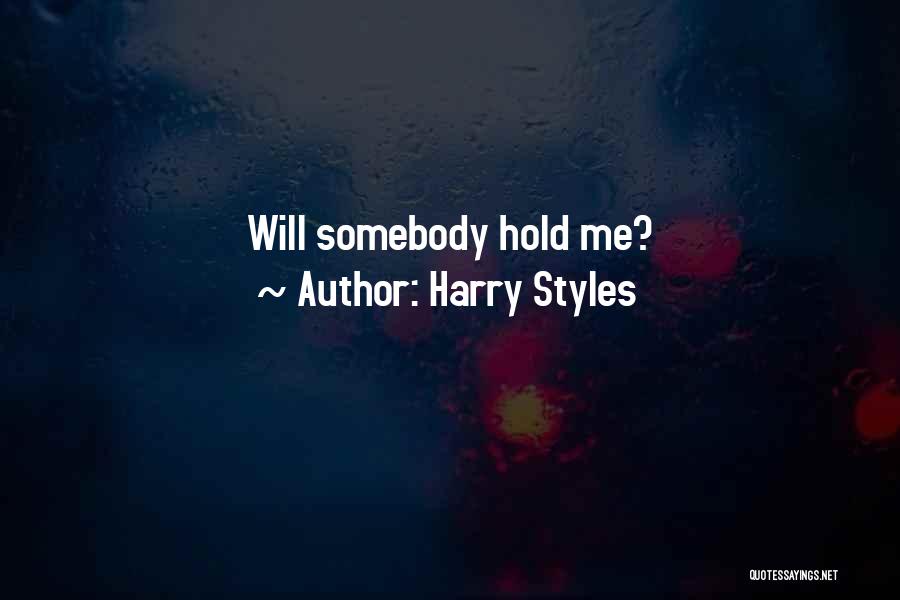 Harry Styles Quotes: Will Somebody Hold Me?