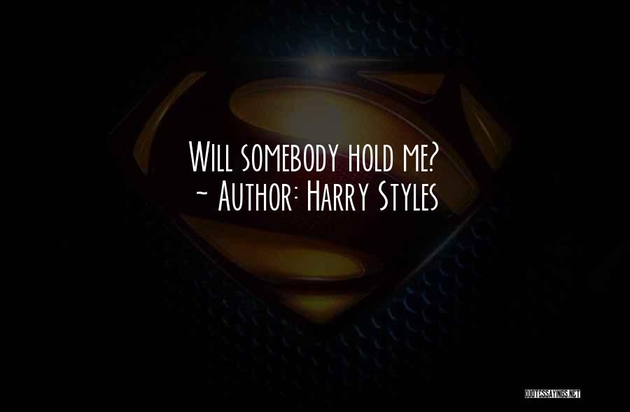 Harry Styles Quotes: Will Somebody Hold Me?