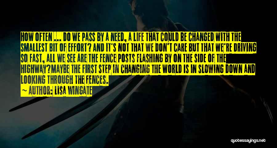 Lisa Wingate Quotes: How Often ... Do We Pass By A Need, A Life That Could Be Changed With The Smallest Bit Of