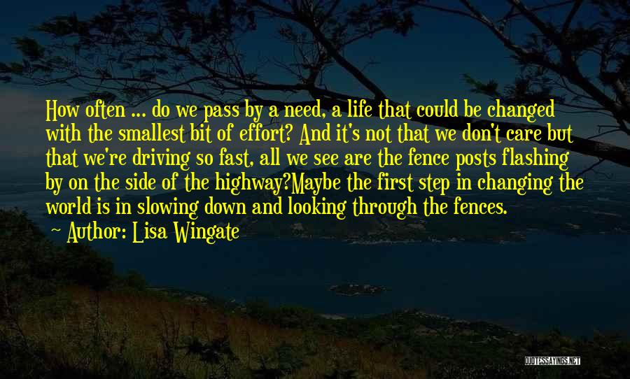 Lisa Wingate Quotes: How Often ... Do We Pass By A Need, A Life That Could Be Changed With The Smallest Bit Of