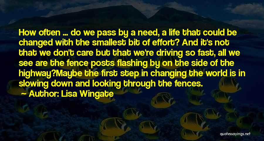 Lisa Wingate Quotes: How Often ... Do We Pass By A Need, A Life That Could Be Changed With The Smallest Bit Of