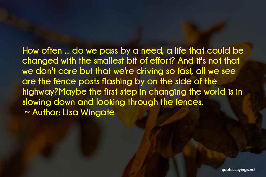 Lisa Wingate Quotes: How Often ... Do We Pass By A Need, A Life That Could Be Changed With The Smallest Bit Of