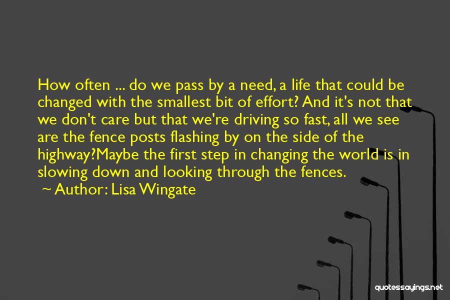 Lisa Wingate Quotes: How Often ... Do We Pass By A Need, A Life That Could Be Changed With The Smallest Bit Of