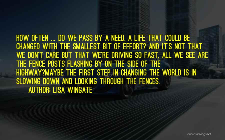 Lisa Wingate Quotes: How Often ... Do We Pass By A Need, A Life That Could Be Changed With The Smallest Bit Of