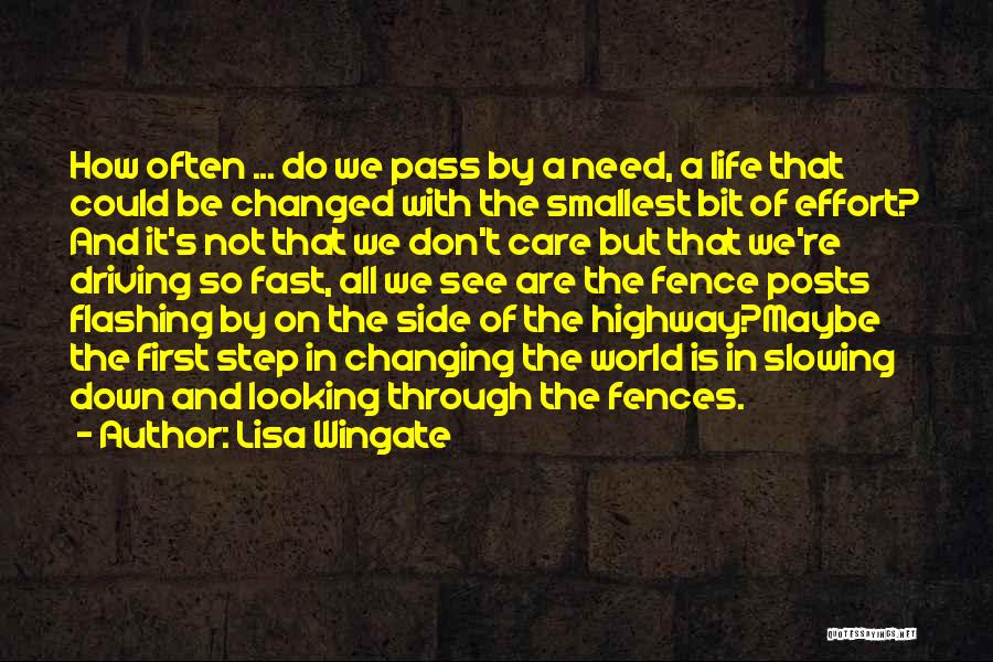 Lisa Wingate Quotes: How Often ... Do We Pass By A Need, A Life That Could Be Changed With The Smallest Bit Of