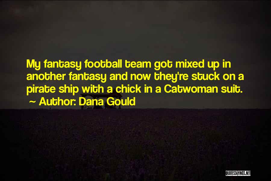 Dana Gould Quotes: My Fantasy Football Team Got Mixed Up In Another Fantasy And Now They're Stuck On A Pirate Ship With A