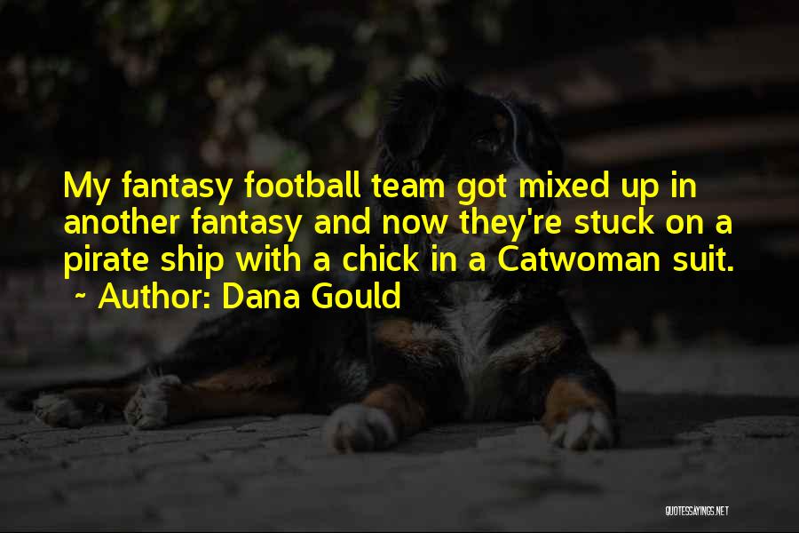 Dana Gould Quotes: My Fantasy Football Team Got Mixed Up In Another Fantasy And Now They're Stuck On A Pirate Ship With A