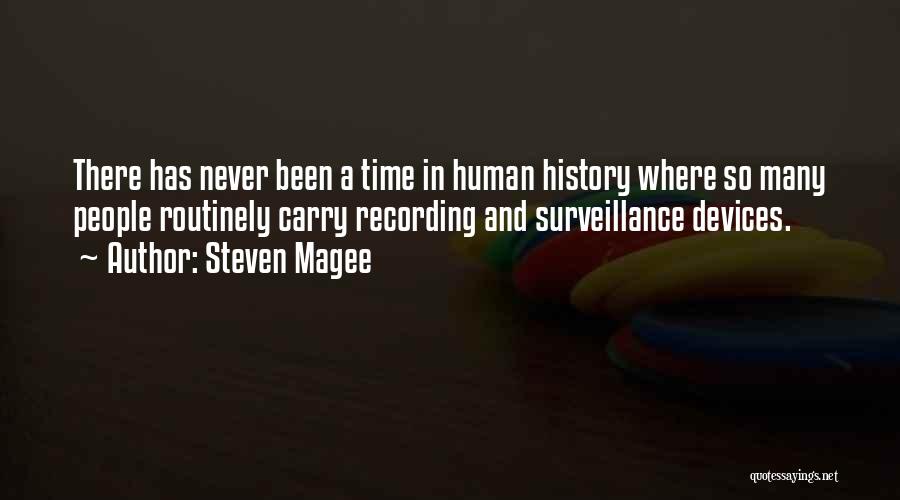 Steven Magee Quotes: There Has Never Been A Time In Human History Where So Many People Routinely Carry Recording And Surveillance Devices.